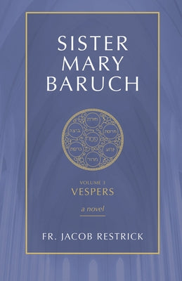 Sister Mary Baruch: Vespers (Vol 3) by Restrick, Jacob