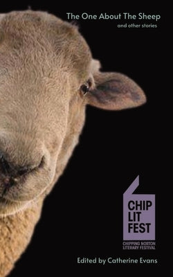The One About The Sheep And Other Stories: ChipLitFest Short Story Winners 2016 - 2022 by Evans, Catherine