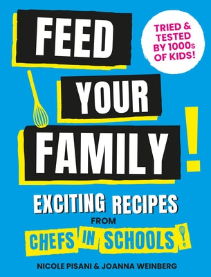 Feed Your Family!: Exciting Recipes from Chefs in Schools by Pisani, Nicole