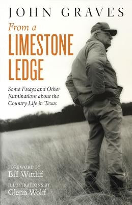 From a Limestone Ledge: Some Essays and Other Ruminations about Country Life in Texas by Graves, John
