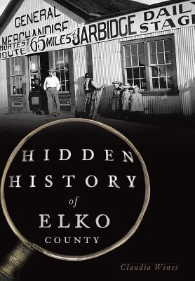 Hidden History of Elko County by Wines, Claudia