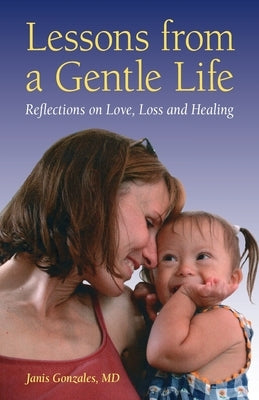 Lessons from a Gentle Life: Reflections on Love, Loss and Healing by Gonzales, Janis