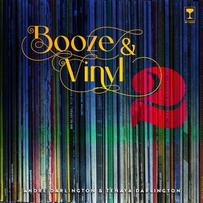 Booze & Vinyl Vol. 2: 70 More Albums + 140 New Recipes by Darlington, Andr&#233;