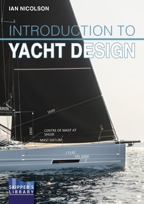 Introduction to Yacht Design: For Boat Buyers, Owners, Students & Novice Designers by Nicolson, Ian