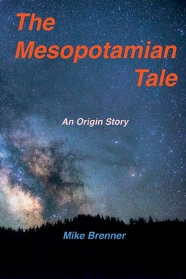 The Mesopotamian Tale: An Origin Story by Brenner, Mike
