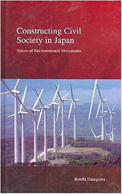 Constructing Civil Society in Japan: Voices of Environmental Movements by Hasegawa, Koichi
