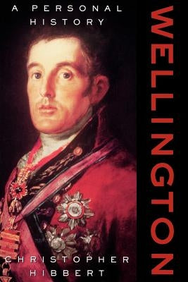 Wellington: A Personal History by Hibbert, Christopher