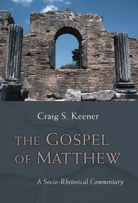 The Gospel of Matthew: A Socio-Rhetorical Commentary by Keener, Craig S.
