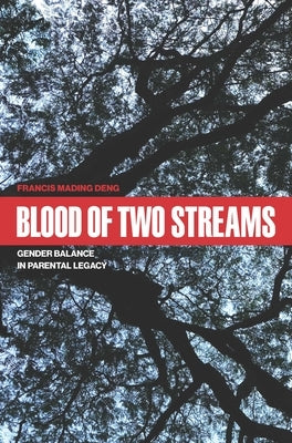 Blood of Two Streams: Gender Balance in Parental Legacy by Deng, Francis Mading