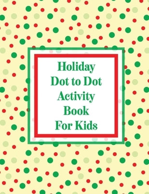 Holiday Dot to Dot Activity Book For Kids: Activity Book For Kids - Ages 4-10 - Holiday Themed Gifts by Michaels, Aimee