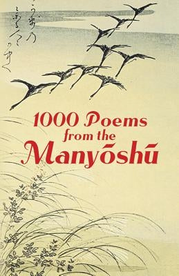1000 Poems from the Manyoshu: The Complete Nippon Gakujutsu Shinkokai Translation by Anonymous