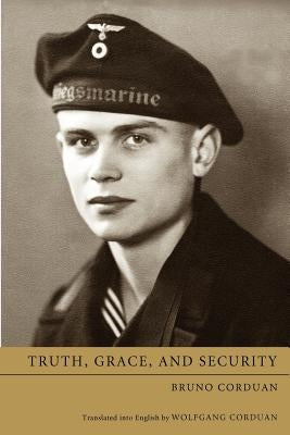 Truth, Grace, and Security by Corduan, Bruno