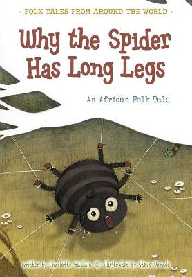 Why the Spider Has Long Legs: An African Folk Tale by Guillain, Charlotte
