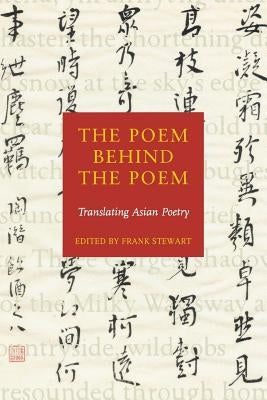 The Poem Behind the Poem: Translating Asian Poetry by Stewart, Frank