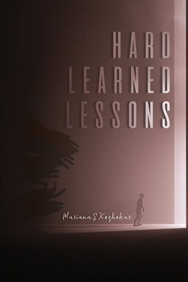 Hard Learned Lessons by Kozhokar, Mariana S.