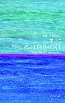 The Enlightenment: A Very Short Introduction by Robertson, John