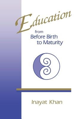 Education from Before Birth to Maturity by Khan, Inayat
