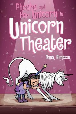 Phoebe and Her Unicorn in Unicorn Theater (Phoebe and Her Unicorn Series Book 8), Volume 8 by Simpson, Dana