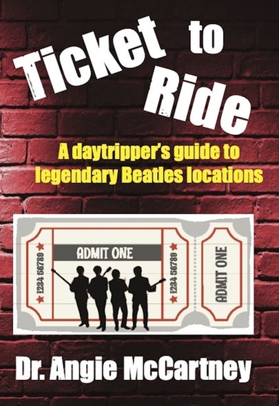 Ticket to Ride: Legendary Beatle Locations for the Day Tripper by McCartney, Angie