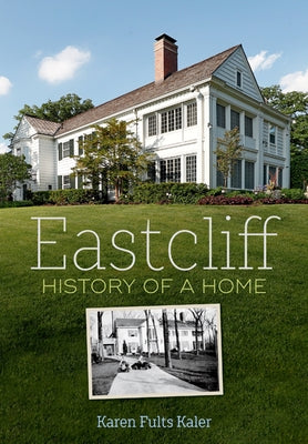 Eastcliff: History of a Home by Kaler, Karen Fults