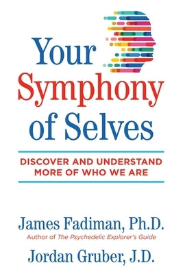 Your Symphony of Selves: Discover and Understand More of Who We Are by Fadiman, James