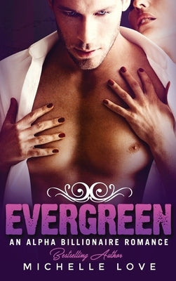 Evergreen: An Alpha Billionaire Romance by Love, Michelle