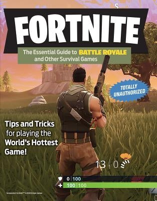 Fortnite: The Essential Guide to Battle Royale and Other Survival Games by Triumph Books