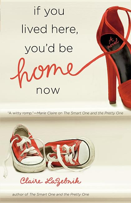 If You Lived Here, You'd Be Home Now by LaZebnik, Claire