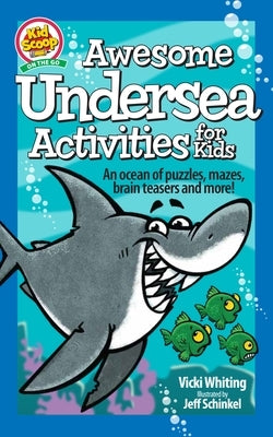 Awesome Undersea Activities for Kids: An Ocean of Puzzles, Mazes, Brain Teasers, and More! by Whiting, Vicki