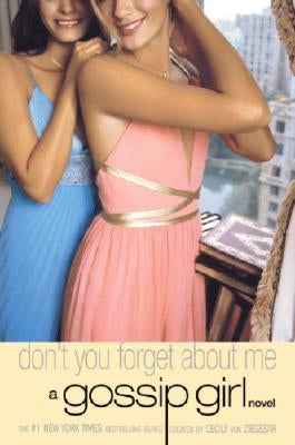 Gossip Girl: Don't You Forget about Me: A Gossip Girl Novel by Von Ziegesar, Cecily