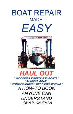 Boat Repair Made Easy -- Haul Out by Kaufman, John