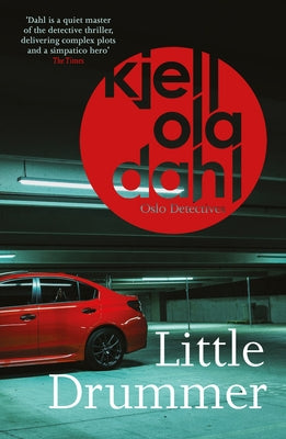 Little Drummer: A Nerve-Shattering, Shocking Instalment in the Award-Winning Oslo Detectives Seriesvolume 9 by Dahl, Kjell Ola