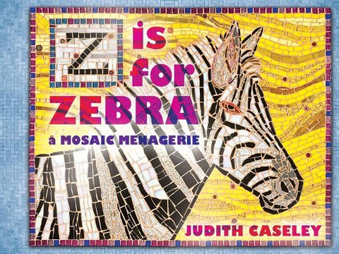 Z Is for Zebra: A Mosaic Menagerie by Caseley, Judith