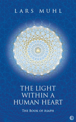 The Light Within a Human Heart: The Book of Asaph by Muhl, Lars