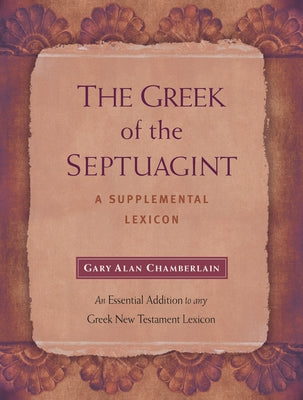 The Greek of the Septuagint: A Supplemental Lexicon by Chamberlain, Gary Alan
