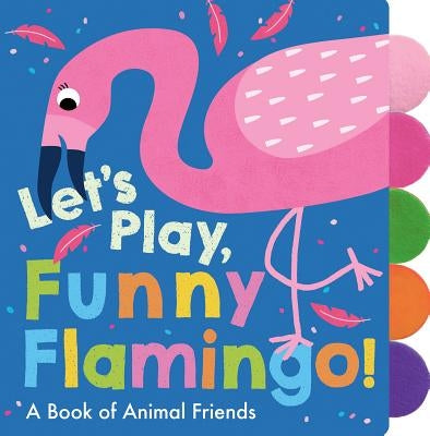 Let's Play, Funny Flamingo! by Deutsch, Georgiana