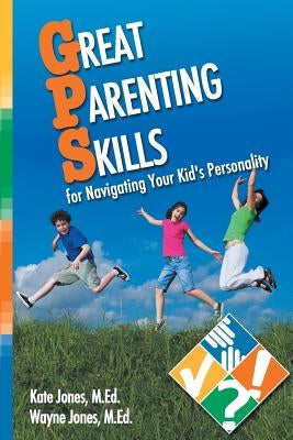 Great Parenting Skills for Navigating Your Kids Personality by Jones, Kate