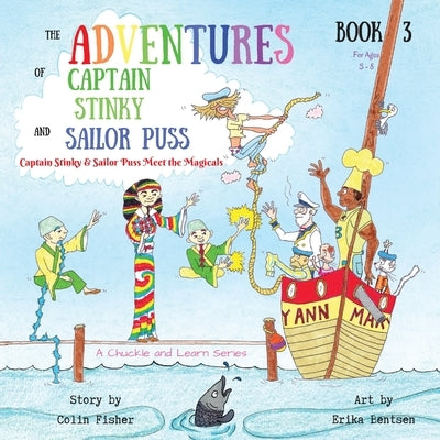 The Adventures of Captain Stinky and Sailor Puss: Captain Stinky & Sailor Puss Meet the Magicals by Fisher, Colin