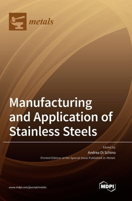 Manufacturing and Application of Stainless Steels by Schino, Andrea Di