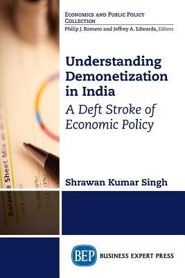 Understanding Demonetization in India: A Deft Stroke of Economic Policy by Singh, Shrawan Kumar