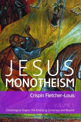 Jesus Monotheism by Fletcher-Louis, Crispin