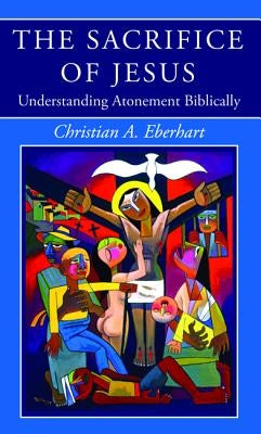The Sacrifice of Jesus by Eberhart, Christian A.