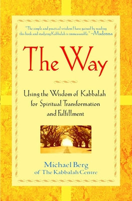 The Way: Using the Wisdom of Kabbalah for Spiritual Transformation and Fulfillment by Berg, Michael