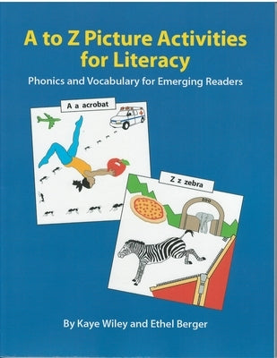 A to Z Picture Activities for Literacy: Phonics and Vocabulary for Emerging Readers by Wiley, Kaye
