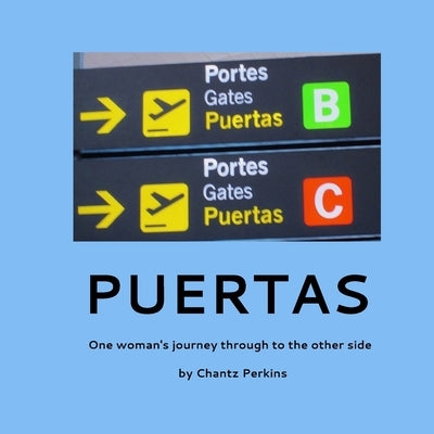 Puertas, One woman's journey through to the other side: One woman's journey through to the other side by Perkins, Chantz