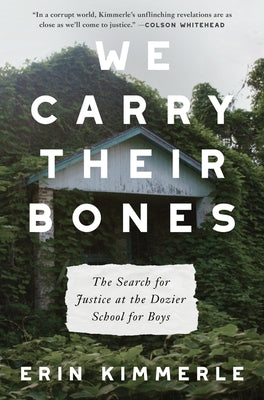 We Carry Their Bones: The Search for Justice at the Dozier School for Boys by Kimmerle, Erin