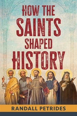 How the Saints Shaped History by Petrides, Randy