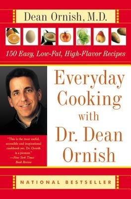 Everyday Cooking with Dr. Dean Ornish: 150 Easy, Low-Fat, High-Flavor Recipes by Ornish, Dean