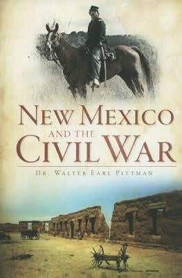 New Mexico and the Civil War by Pittman, Walter Earl