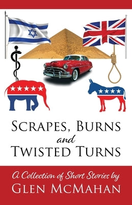 Scrapes, Burns, and Twisted Turns by McMahan, Glen